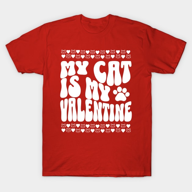 My Cat Is My Valentine T-Shirt by TayaDesign